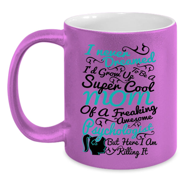 Cool Mom Coffee Mug, I'd Grow Up To Be A Mom Of A Psychologist Accent Mug