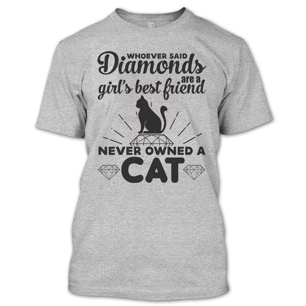 Girl's Best Friend Never Owned A Cat T Shirt, I Love My Cat T Shirt
