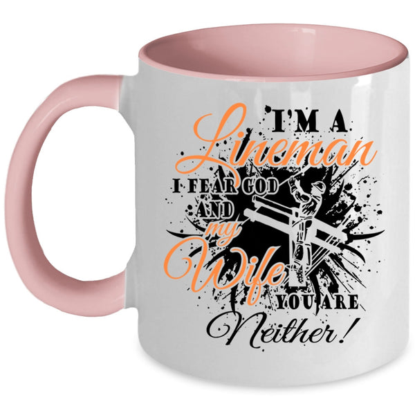 I Fear God And My Wife Coffee Mug, I'm A Lineman Accent Mug