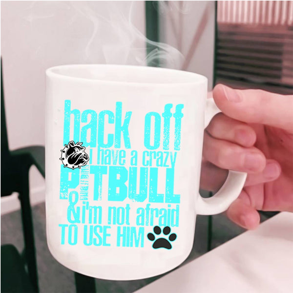 Crazy Pitbull Coffee Mug, I Have A Crazy Pitbull Cup