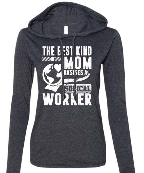 The Best Kind Mom Raises A Social Worker T Shirt, Being A Mom T Shirt (Anvil Ladies Ringspun Hooded)