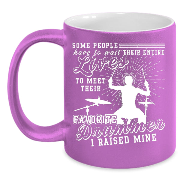My Favorite Drummer Coffee Mug, I Raised A Drummer Coffee Cup
