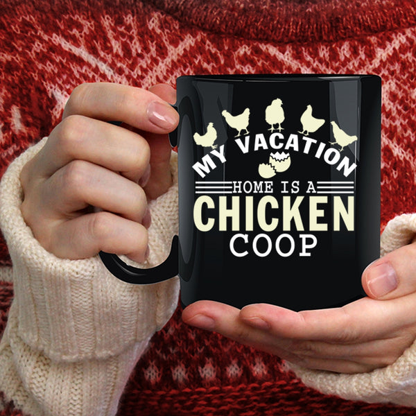 My Vacation Coffee Mug, Home Is A Chicken Coop Coffee Cup