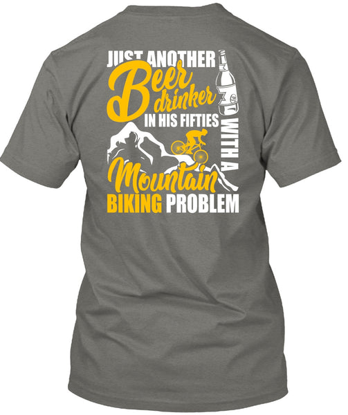 Mountain Biking Problem T Shirt, Beer Drinker T Shirt