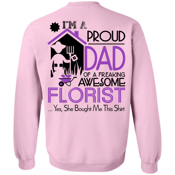 Being A Florist T Shirt, I'm A Proud Dad Of A Freaking Awesome Florist Sweatshirt