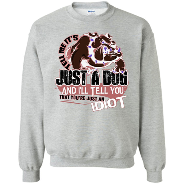 Coolest Dog Lover T Shirt, Tell Me It's Juts A Dog Sweatshirt