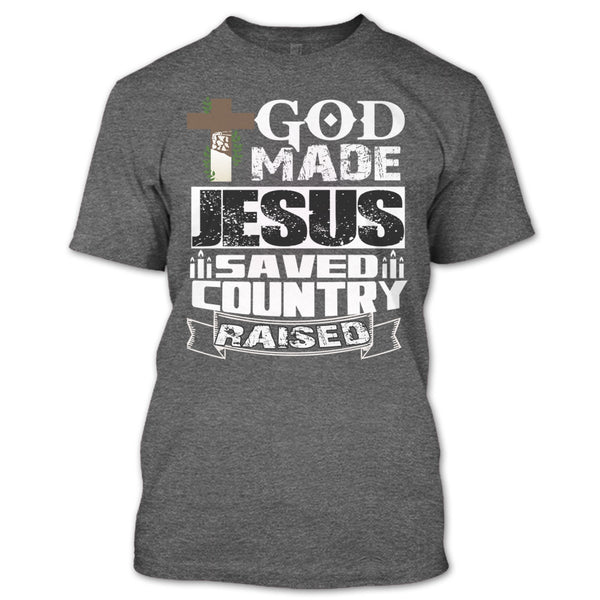God Made Jesus T Shirt, Save Country Raised T Shirt