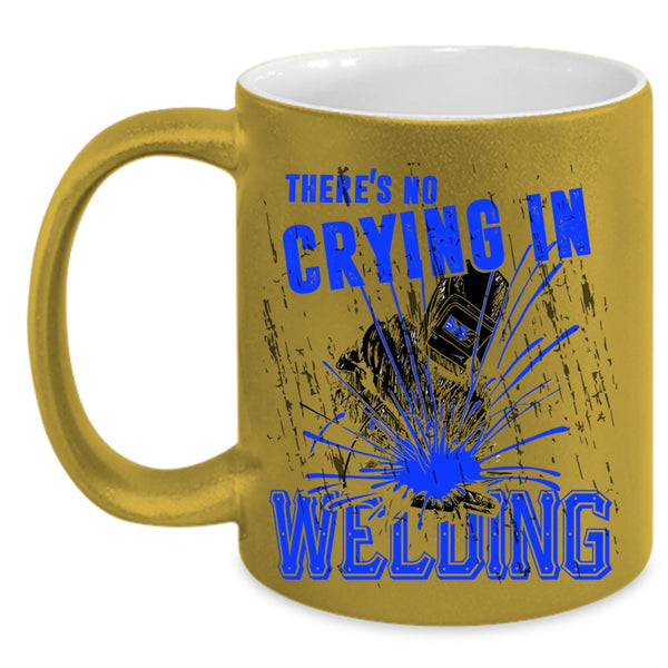 Cool Welder Coffee Mug, There's No Crying In Welding Accent Mug