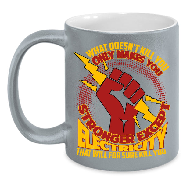 Only Makes You Stronger Except Electricity Coffee Mug, Cool Electricians Coffee Cup