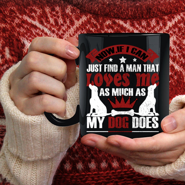 A Man Loves Me As Much As My Dog Does Coffee Mug, Cute Love Coffee Cup