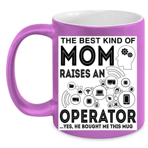 Mom Coffee Mug, The Best Kind Of Mom Raises An Operator Accent Mug