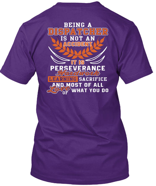 Being A Dispatcher Is Not An Accident T Shirt, It Is Perseverance Hard Work T Shirt
