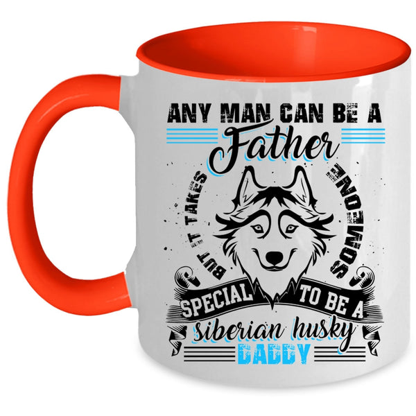 To Be A Siberian Husky Daddy Coffee Mug, Any Man Can Be A Father Accent Mug