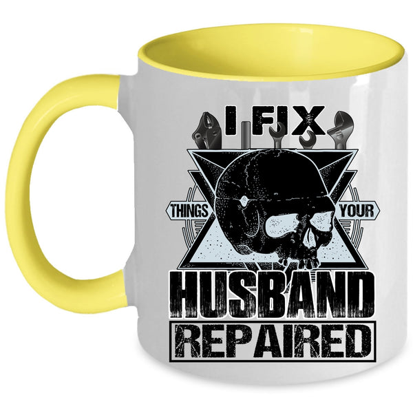 Cool Husband Coffee Mug, I Fix Things Your Husband Repaired Accent Mug