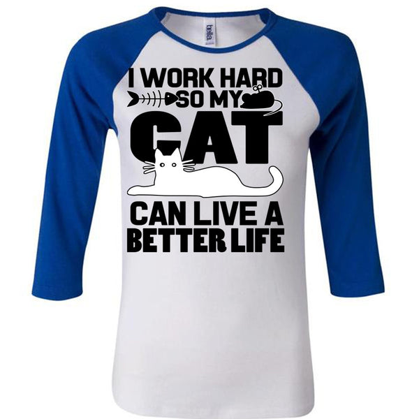 My Cat Can Live A Better Life T Shirt, I Work Hard T Shirt, Awesome T-Shirts