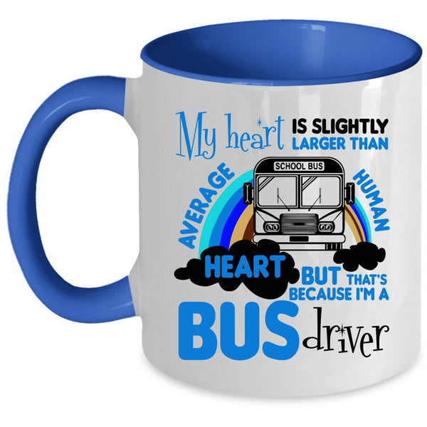 I'm A Bus Driver Coffee Mug, My Heart Is Slightly Larger Accent Mug