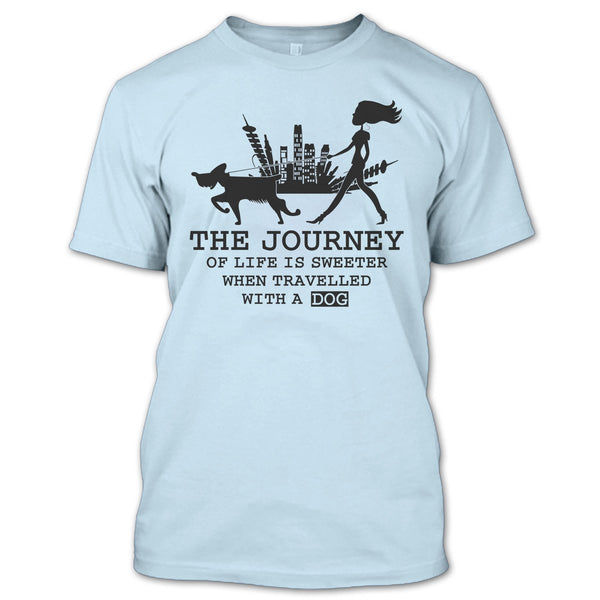 The Journey Of Life Is Sweeter T Shirt, Coolest Dog Lover T Shirt