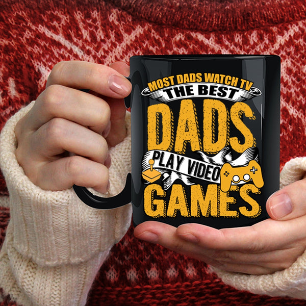 Most Dad Watch Tv Coffee Mug, The Best Dads Play Video Games Coffee Cup