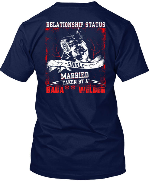 Married Taken By A Welder T Shirt, Realtionship Status T Shirt