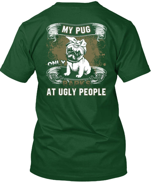 My Pug Only Barks At Ugly People T Shirt, My Pets T Shirt