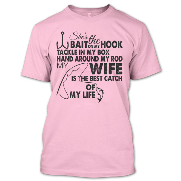 She’s The Bait On My Hook T Shirt, My Wy Is The Best Catch Of My Life T Shirt