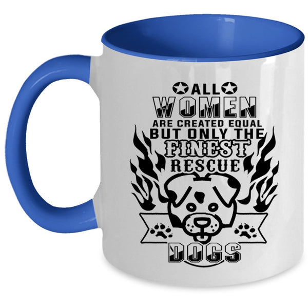 Gift For Dog Lovers Coffee Mug, Only The Finest Women Rescue Dog Accent Mug