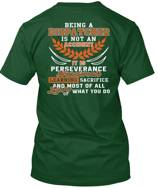 Being A Dispatcher Is Not An Accident T Shirt, It Is Perseverance Hard Work T Shirt