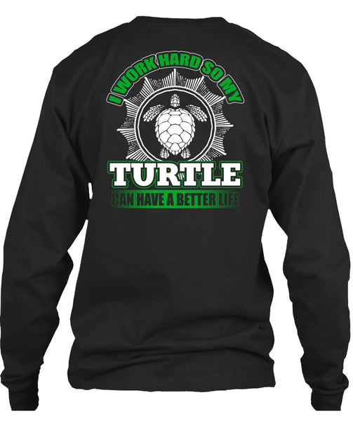 I Work Hard So My Turtle T Shirt, My Life T Shirt