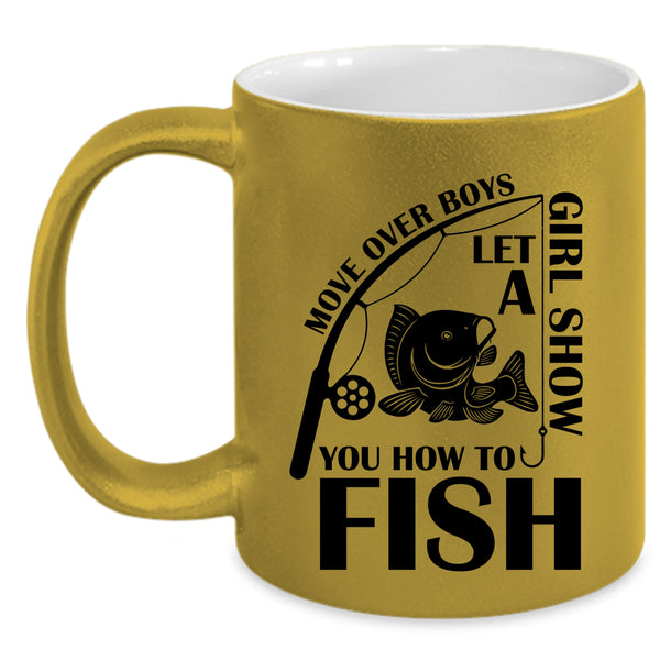 Funny Girls Coffee Mug, Let A Girl Show You How To Fish Accent Mug