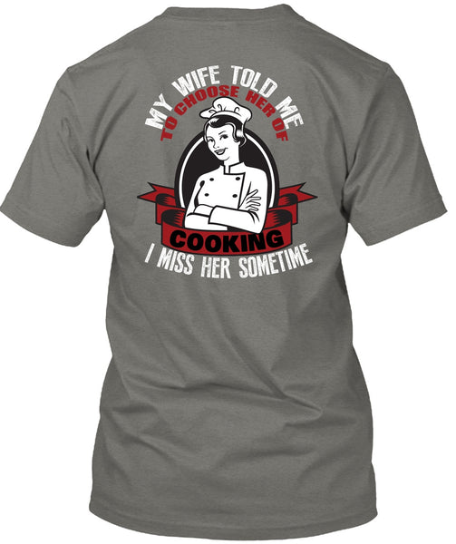 My Wife Told Me T Shirt, Choose Her Of Cooking T Shirt