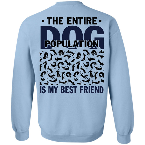 I Love My Dog T Shirt, The Entire Dog Population Is My Best Friend Sweatshirt
