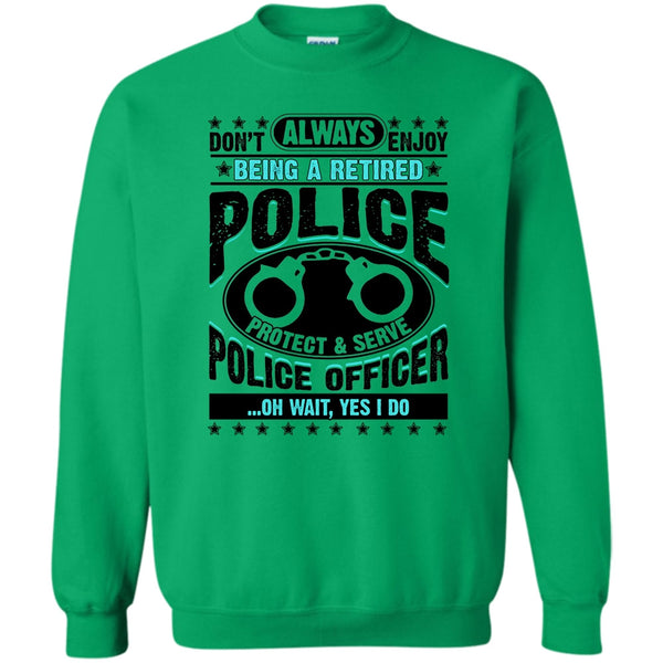 Coolest Police T Shirt, Being A Retired Police Sweatshirt