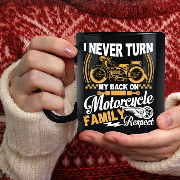 I Never Turn My Back On Motorcycle Coffee Mug, Family Respect Coffee Cup