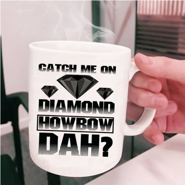 Awesome Coffee Mug, Catch Me On Diamond Cup