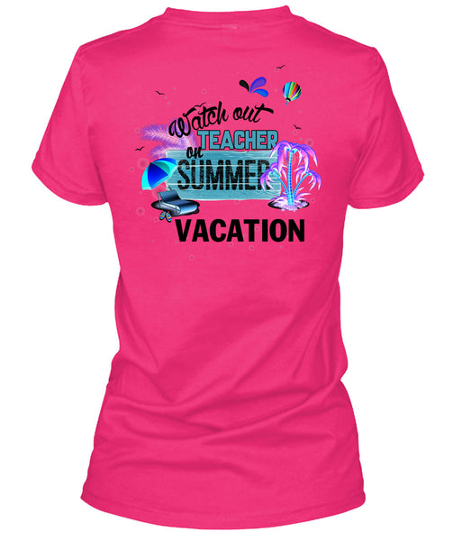 Watch Out Teacher On Summer Vacation T Shirt, I Love Teacher T Shirt