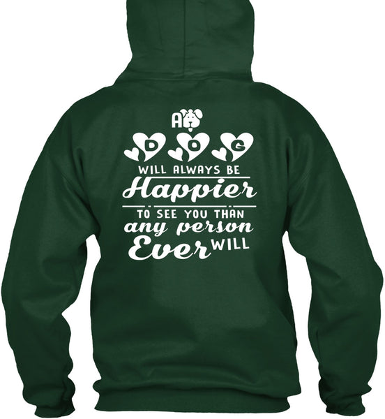 A Dog Will Always Be Happier To See You T Shirt, I Love My Life T Shirt