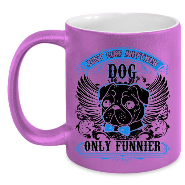 Funny Pug Coffee Mug, Just Like Another Dog Only Funnier Accent Mug