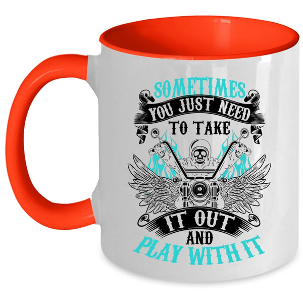Cool Motorcycles Coffee Mug, Sometimes You Just Need To Take It Out Accent Mug