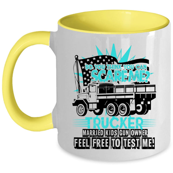 Trucker Coffee Mug, So You Think You Can Scare Me Accent Mug