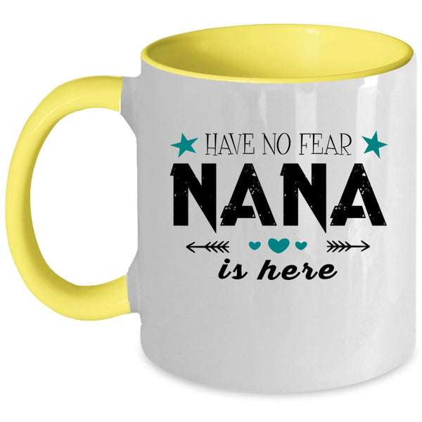 Cute Gift For Nana Coffee Mug, Have No Fear Nana Is Here Accent Mug