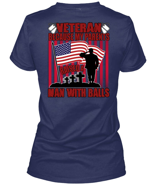 My Parents Raised A Man With Balls T Shirt, Being A Veteran T Shirt