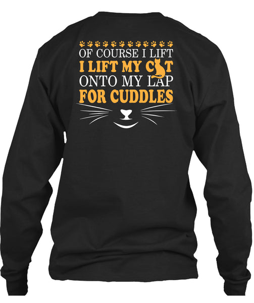 I Lift My Cat Onto My Lap For Cuddles T Shirt, I Love My Life T Shirt