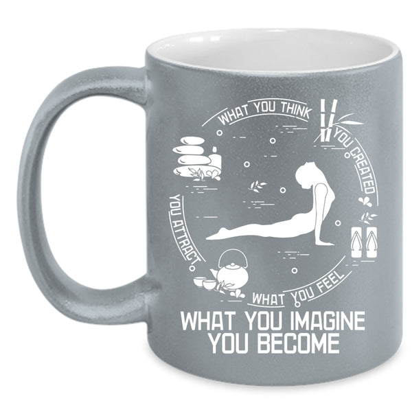 What You Think You Created Coffee Mug, What You Imagine You Become Coffee Cup