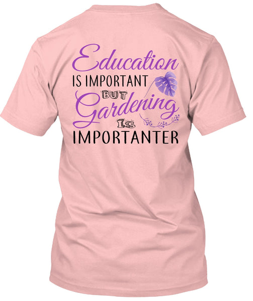 Education Is Important But Gardening Is Importanter T Shirt, My Job T Shirt