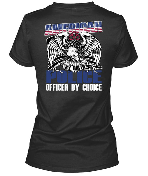 American Police Officer By Choice T Shirt, Being A Police T Shirt