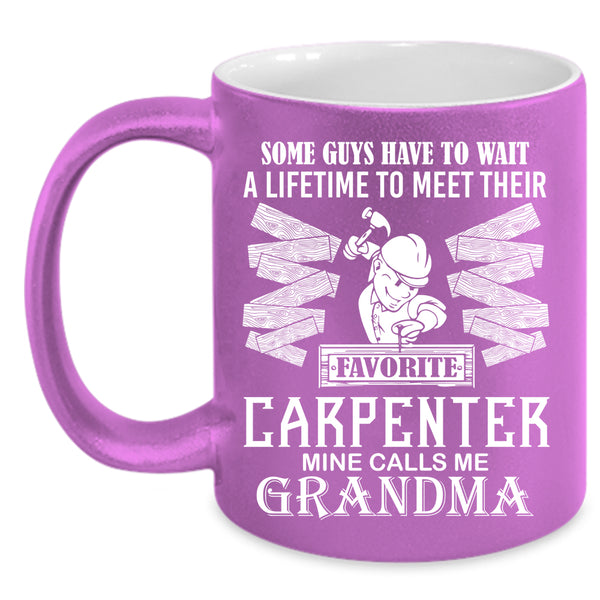 Favorite Carpenter Coffee Mug, Mine Calls Me Grandma Coffee Cup