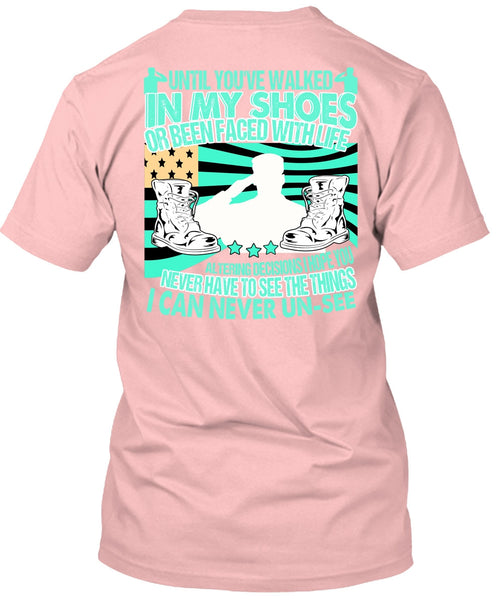 Until You've Walked In My Shoes T Shirt, I Love Veteran T Shirt