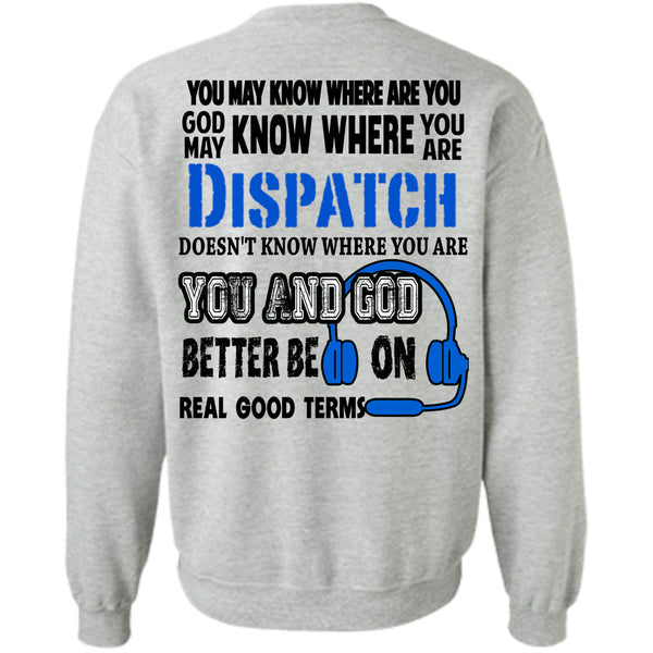 Being A Dispatcher T Shirt, God May Know Where You Are Dispatch Sweatshirt