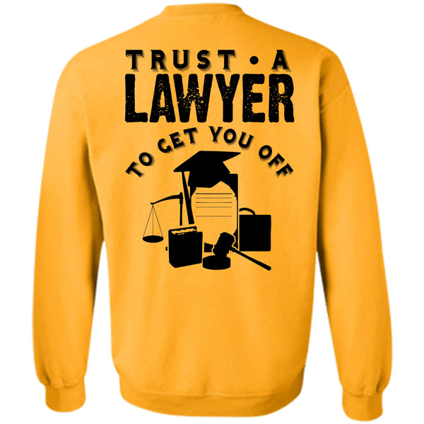 Being A Lawyer T Shirt, Trust A Lawyer To Get You Off Sweatshirt