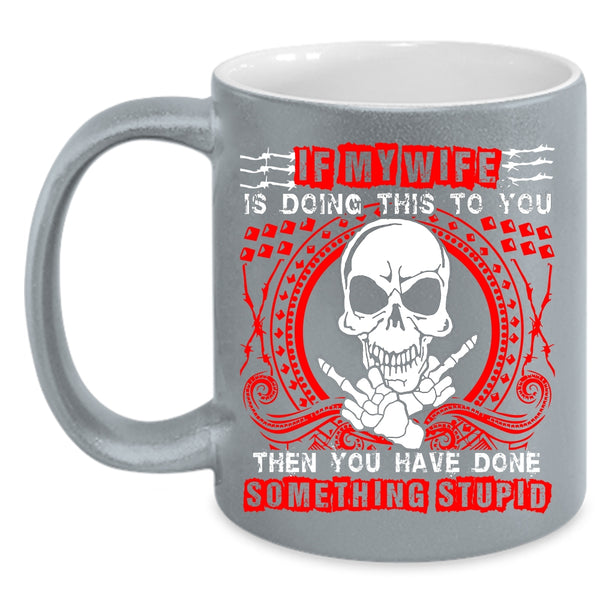 My Wife Is Doing This To You Coffee Mug, My Cool Wife Coffee Cup